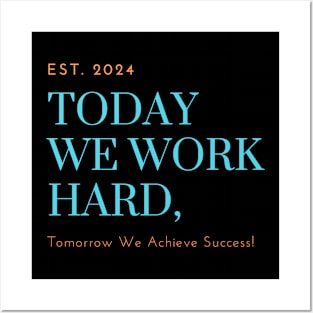 Today We Work Hard, Tomorrow We Achieve Success! Posters and Art